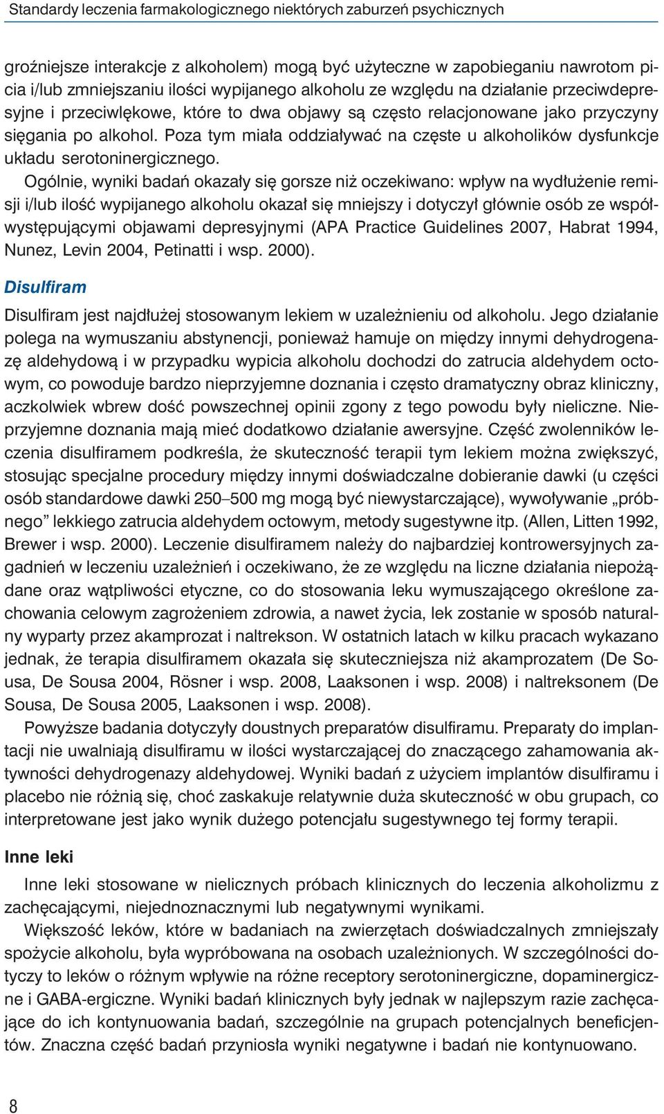 Poza tym miała oddziaływać na częste u alkoholików dysfunkcje układu serotoninergicznego.