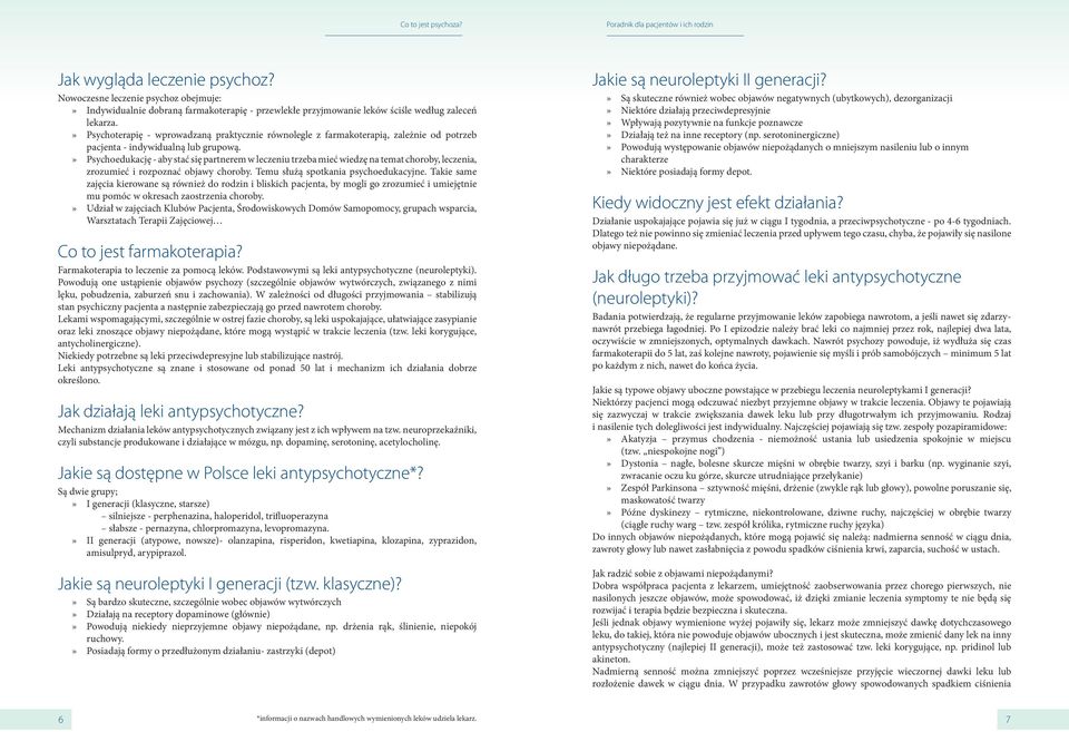 » Psychoedukację - aby stać się partnerem w leczeniu trzeba mieć wiedzę na temat choroby, leczenia, zrozumieć i rozpoznać objawy choroby. Temu służą spotkania psychoedukacyjne.