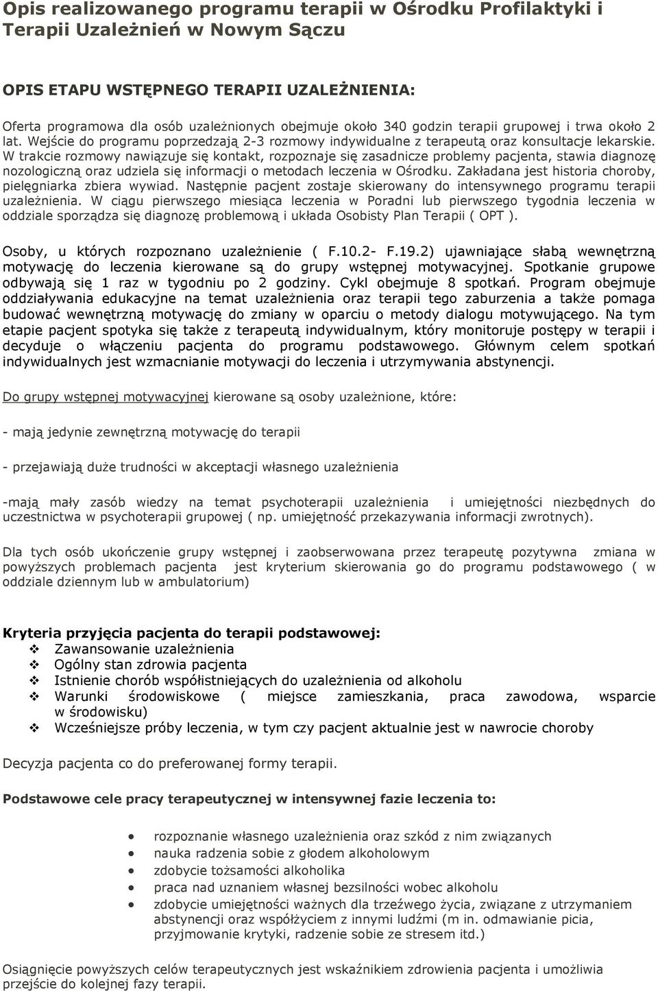 W trakcie rozmowy nawiązuje się kontakt, rozpoznaje się zasadnicze problemy pacjenta, stawia diagnozę nozologiczną oraz udziela się informacji o metodach leczenia w Ośrodku.