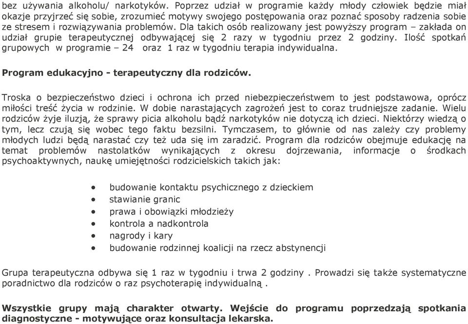 Dla takich osób realizowany jest powyższy program zakłada on udział grupie terapeutycznej odbywającej się 2 razy w tygodniu przez 2 godziny.