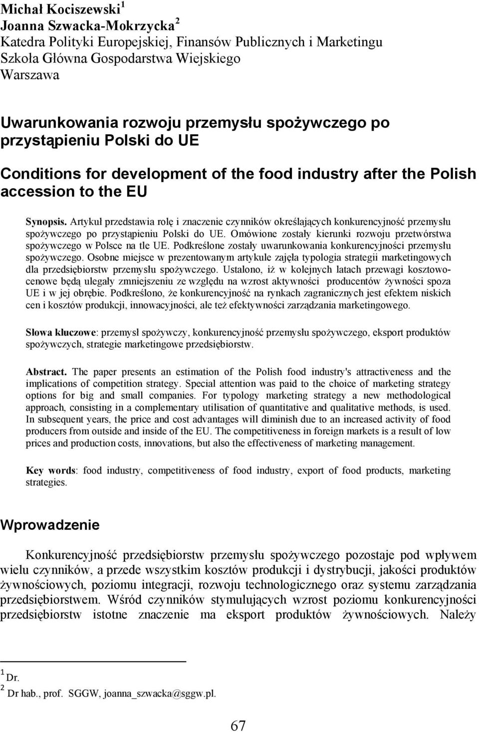 Artykuł przedstawia rolę i znaczenie czynników określających konkurencyjność przemysłu spożywczego po przystąpieniu Polski do UE.