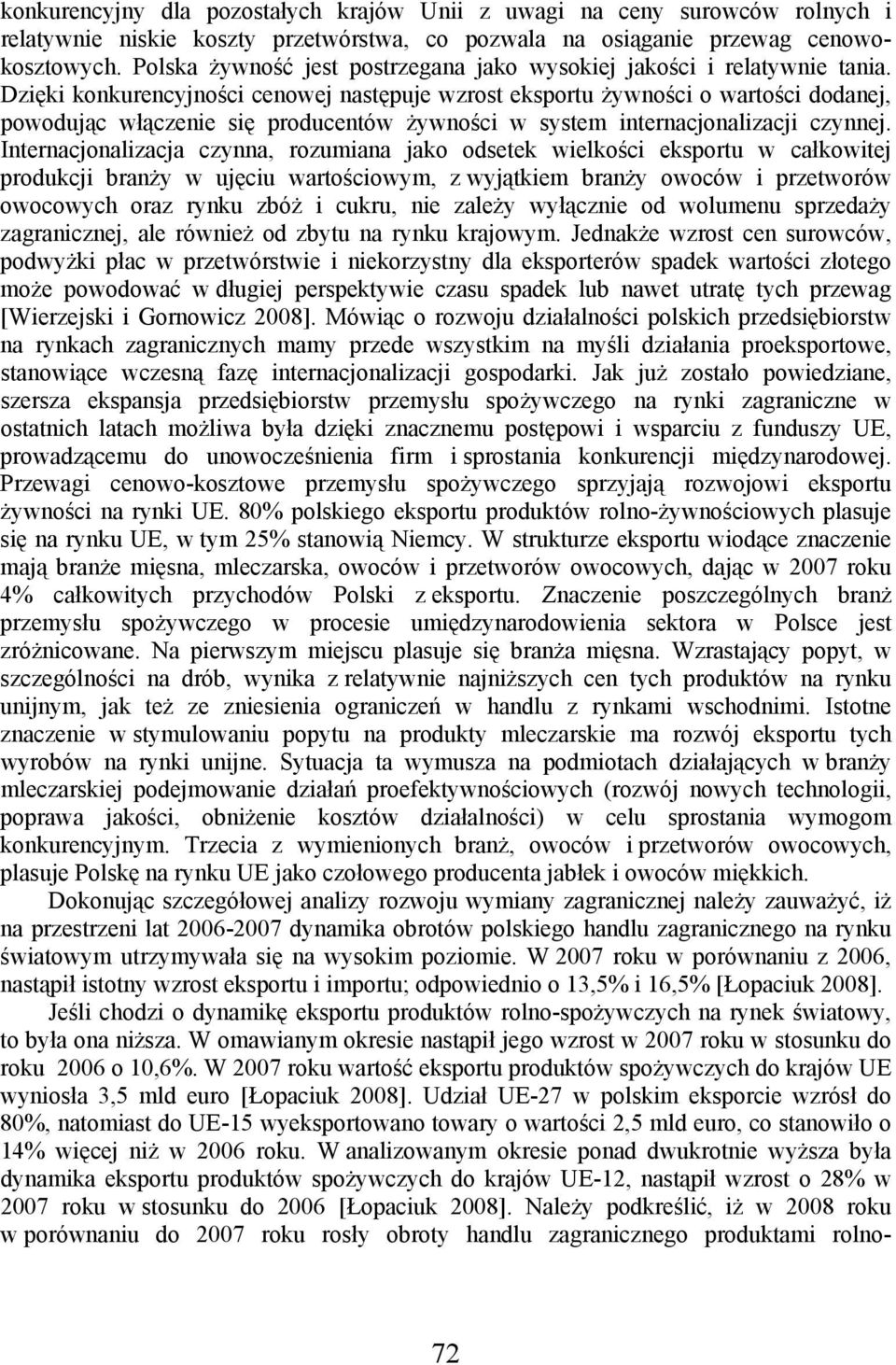 Dzięki konkurencyjności cenowej następuje wzrost eksportu żywności o wartości dodanej, powodując włączenie się producentów żywności w system internacjonalizacji czynnej.