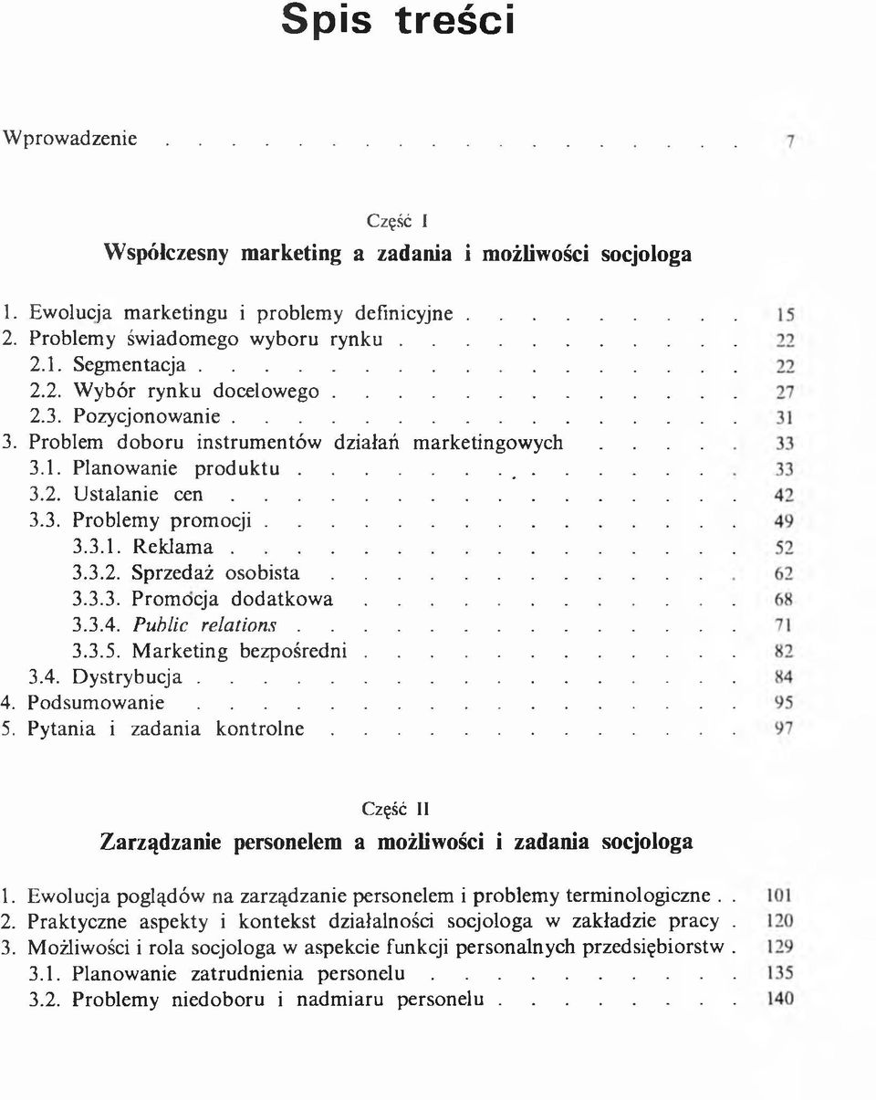 .. 3.3. Problem y p r o m o c ji... 3.3.1. R e k la m a... 3.3.2. Sprzedaż o s o b i s t a... 3.3.3. Prom ocja d o d a t k o w a... 3.3.4. Public r e l a t i o n s... 3.3.5.