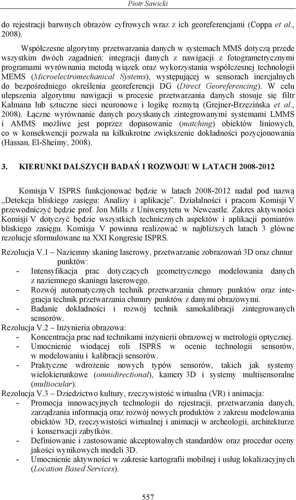 wykorzystania wspó czesnej technologii MEMS (Microelectromechanical Systems), wyst puj cej w sensorach inercjalnych do bezpo redniego okre lenia georeferencji DG (Direct Georeferencing).