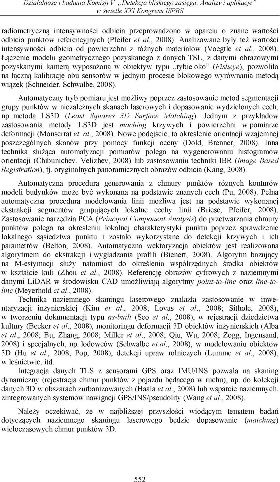 Analizowane by y te warto ci intensywno ci odbicia od powierzchni z ró nych materia ów (Voegtle et al., 2008).