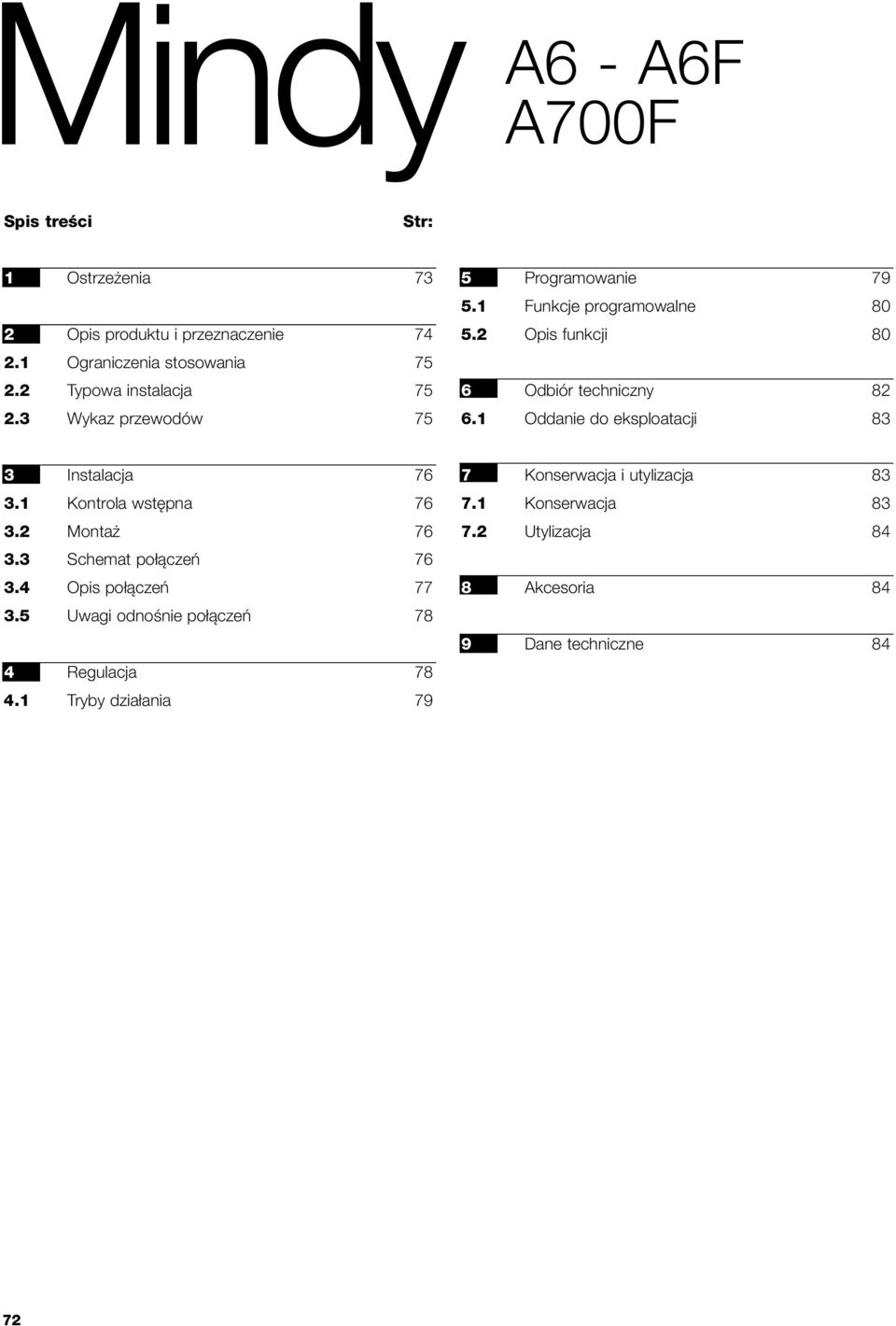 1 Oddanie do eksploatacji 83 3 Instalacja 76 3.1 Kontrola wstępna 76 3.2 Montaż 76 3.3 Schemat połączeń 76 3.4 Opis połączeń 77 3.