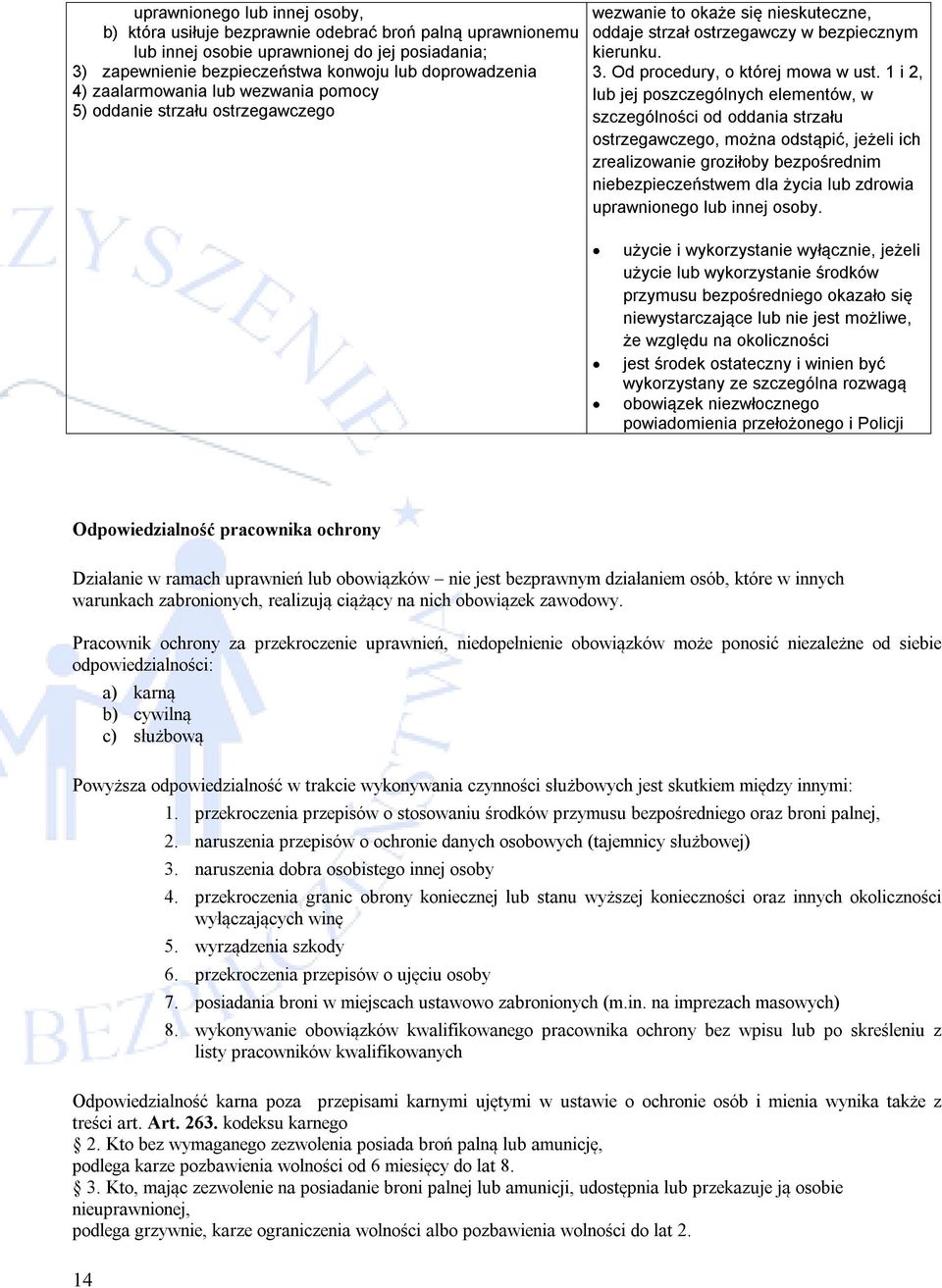 1 i 2, lub jej poszczególnych elementów, w szczególności od oddania strzału ostrzegawczego, można odstąpić, jeżeli ich zrealizowanie groziłoby bezpośrednim niebezpieczeństwem dla życia lub zdrowia