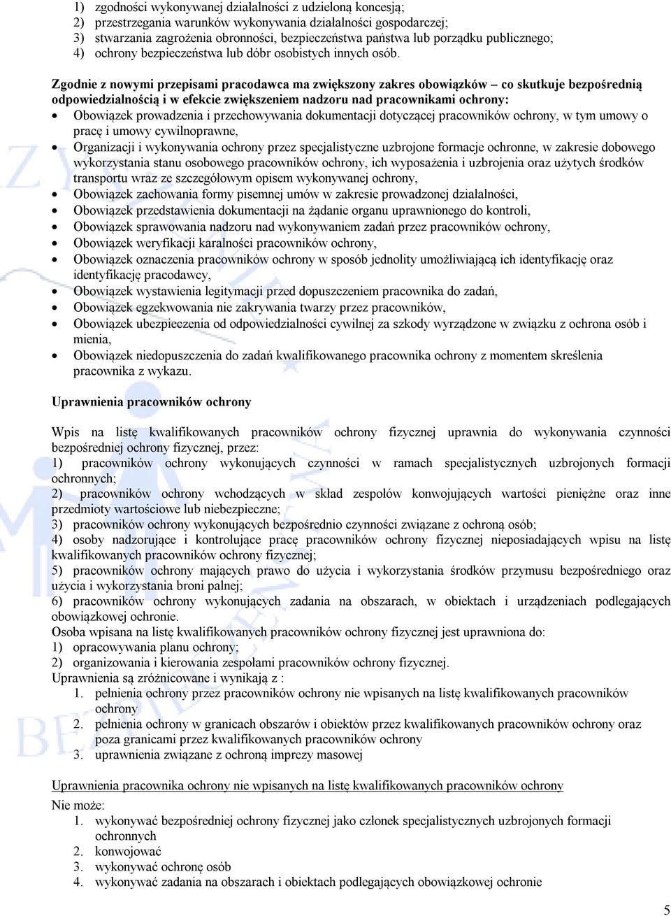 Zgodnie z nowymi przepisami pracodawca ma zwiększony zakres obowiązków co skutkuje bezpośrednią odpowiedzialnością i w efekcie zwiększeniem nadzoru nad pracownikami ochrony: Obowiązek prowadzenia i