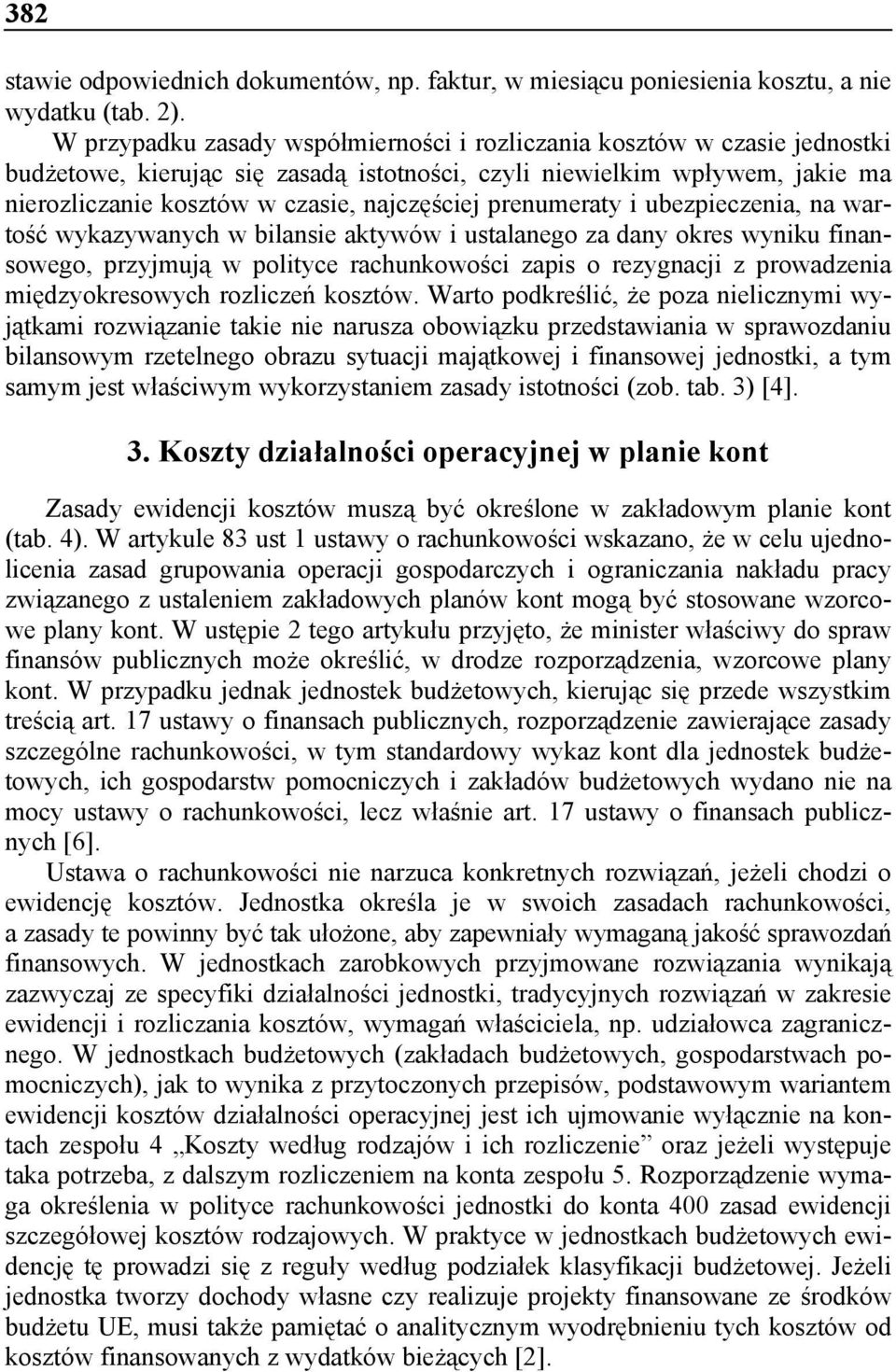 prenumeraty i ubezpieczenia, na wartość wykazywanych w bilansie aktywów i ustalanego za dany okres wyniku finansowego, przyjmują w polityce rachunkowości zapis o rezygnacji z prowadzenia