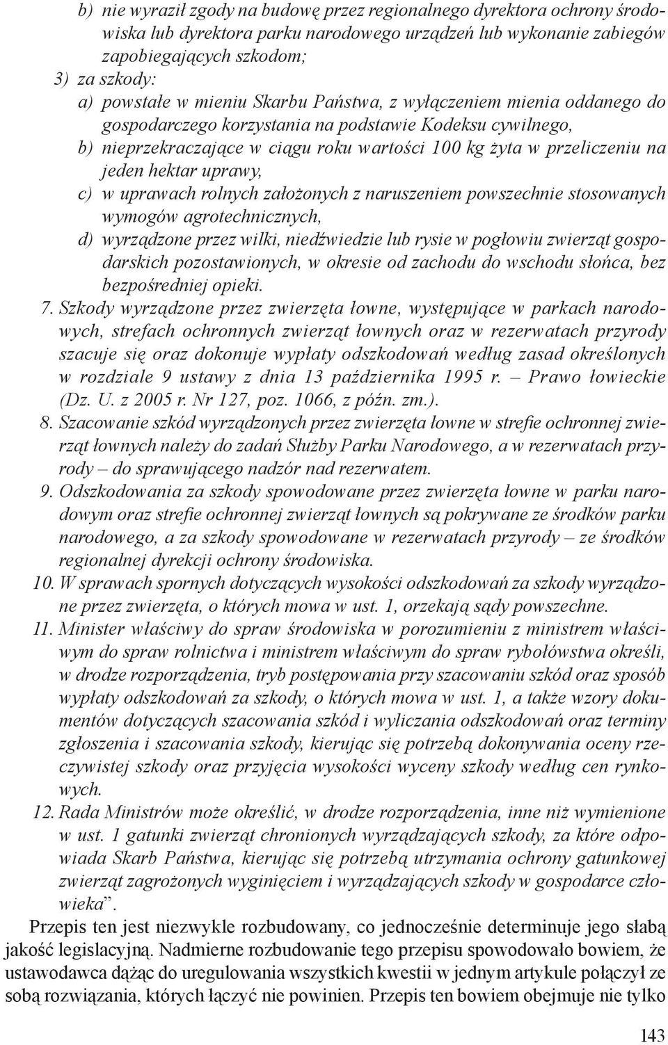 uprawy, c) w uprawach rolnych założonych z naruszeniem powszechnie stosowanych wymogów agrotechnicznych, d) wyrządzone przez wilki, niedźwiedzie lub rysie w pogłowiu zwierząt gospodarskich