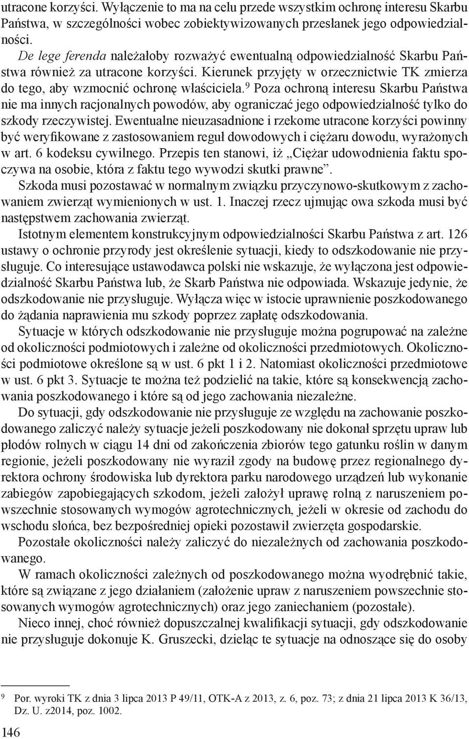 9 Poza ochroną interesu Skarbu Państwa nie ma innych racjonalnych powodów, aby ograniczać jego odpowiedzialność tylko do szkody rzeczywistej.