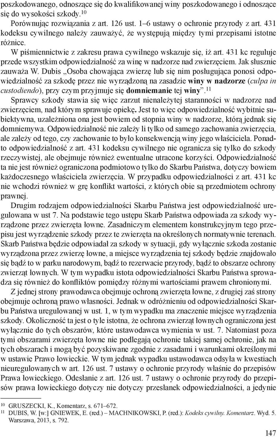 431 kc reguluje przede wszystkim odpowiedzialność za winę w nadzorze nad zwierzęciem. Jak słusznie zauważa W.