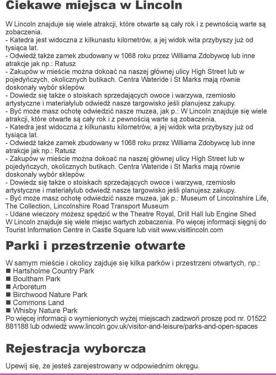 : Ratusz - Zakupów w mieście można dokoać na naszej głównej ulicy High Street lub w pojedyńczych, okolicznych butikach. Centra Wateride i St Marks mają równie doskonały wybór sklepów.