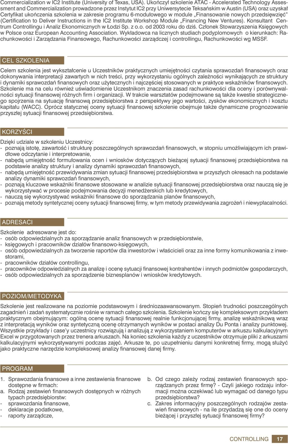 szkolenia w zakresie programu 6-modułowego w module Finansowanie nowych przedsięwzięć (Certification to Deliver Instructions in the IC2 Institute Workshop Module Financing New Ventures).