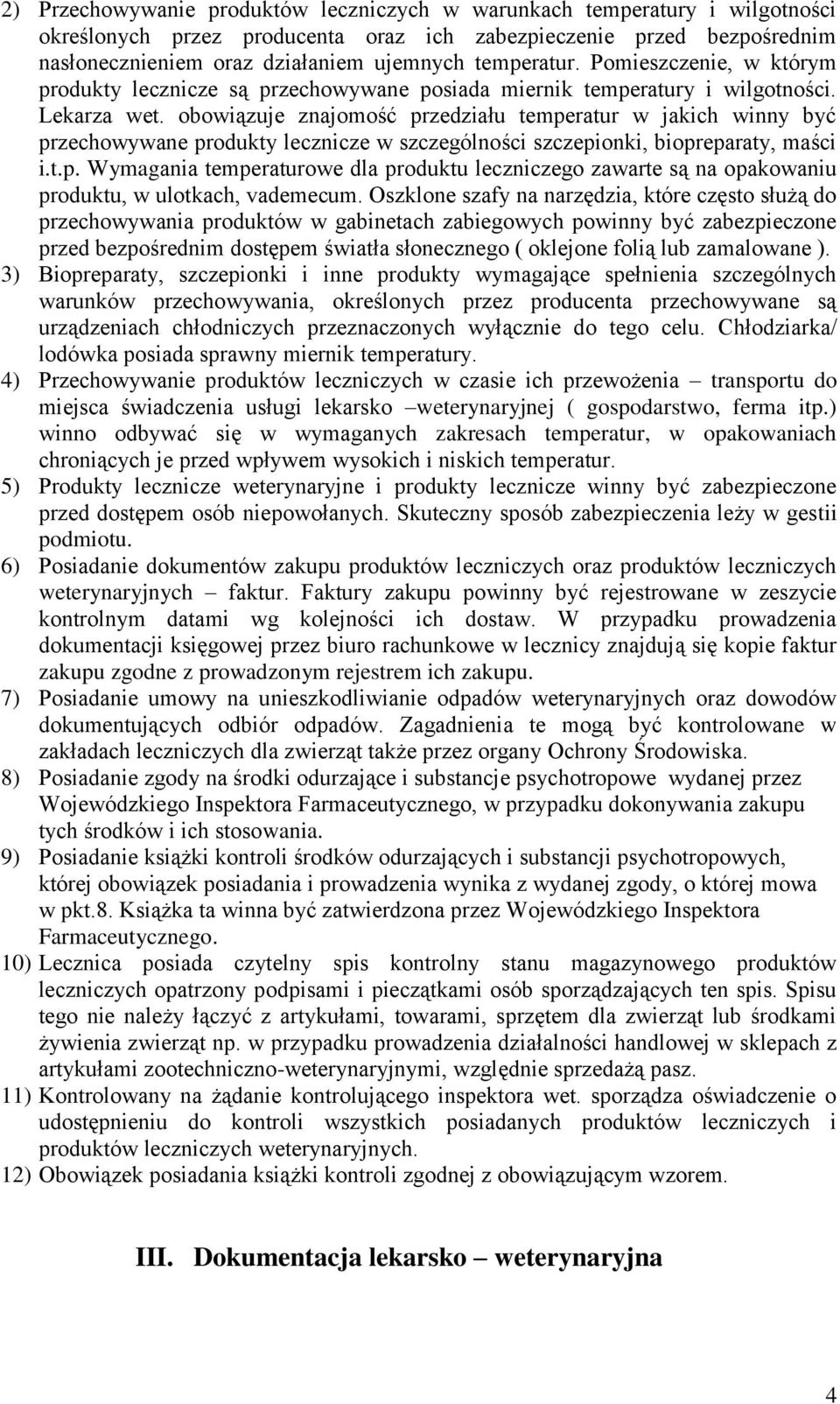 obowiązuje znajomość przedziału temperatur w jakich winny być przechowywane produkty lecznicze w szczególności szczepionki, biopreparaty, maści i.t.p. Wymagania temperaturowe dla produktu leczniczego zawarte są na opakowaniu produktu, w ulotkach, vademecum.