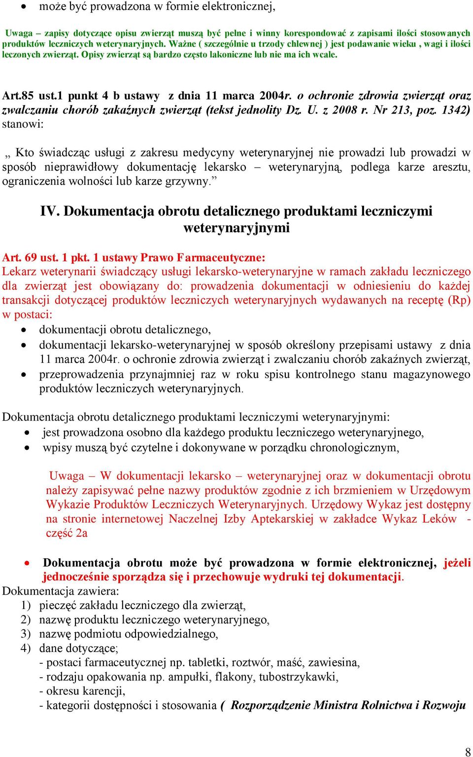 1 punkt 4 b ustawy z dnia 11 marca 2004r. o ochronie zdrowia zwierząt oraz zwalczaniu chorób zakaźnych zwierząt (tekst jednolity Dz. U. z 2008 r. Nr 213, poz.