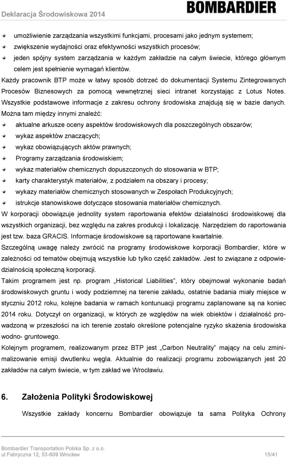 Każdy pracownik BTP może w łatwy sposób dotrzeć do dokumentacji Systemu Zintegrowanych Procesów Biznesowych za pomocą wewnętrznej sieci intranet korzystając z Lotus Notes.