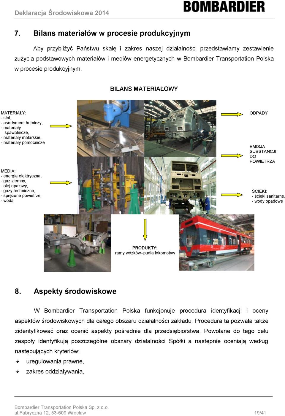 BILANS MATERIAŁOWY MATERIAŁY: - stal, - asortyment hutniczy, - materiały spawalnicze, - materiały malarskie, - materiały pomocnicze MEDIA: - energia elektryczna, - gaz ziemny, - olej opałowy, - gazy