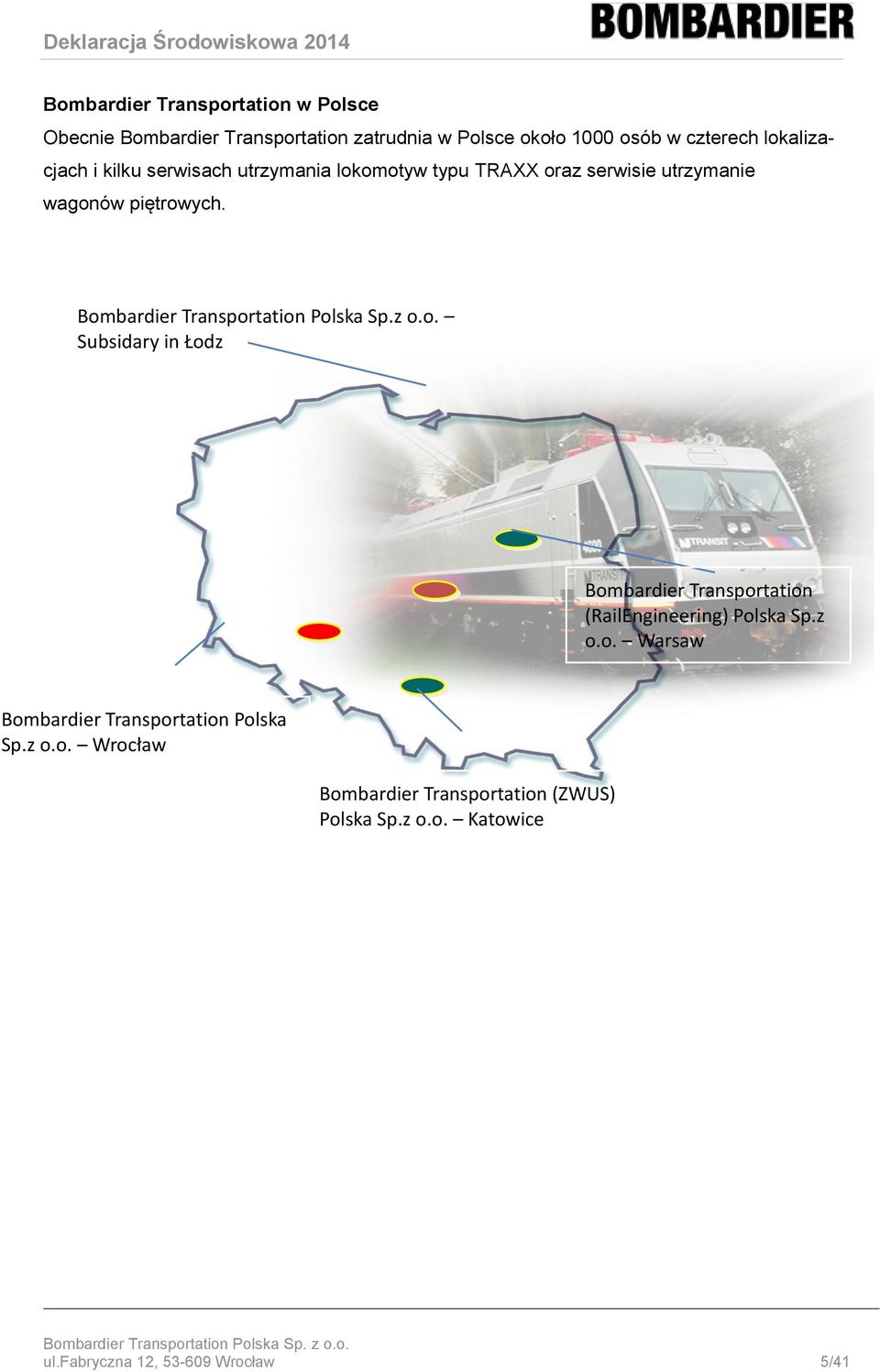 Bombardier Transportation Polska Sp.z o.o. Subsidary in Łodz Bombardier Transportation (RailEngineering) Polska Sp.z o.o. Warsaw Bombardier Transportation Polska Sp.