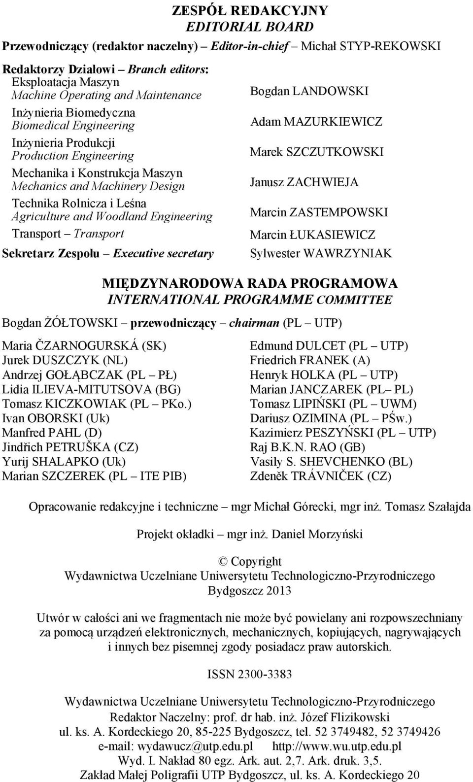 Design Janusz ZACHWIEJA Technika Rolnicza i Leśna Agriculture and Woodland Engineering Marcin ZASTEMPOWSKI Transport Transport Marcin ŁUKASIEWICZ Sekretarz Zespołu Executive secretary Sylwester