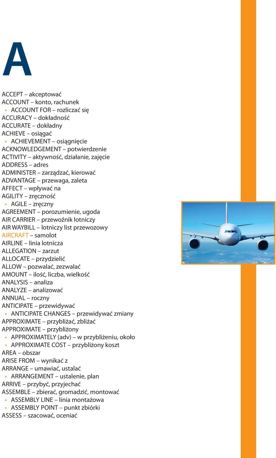 lotniczy AIR WAYBILL lotniczy list przewozowy AIRCRAFT samolot AIRLINE linia lotnicza ALLEGATION zarzut ALLOCATE przydzielić ALLOW pozwalać, zezwalać AMOUNT ilość, liczba, wielkość ANALYSIS analiza