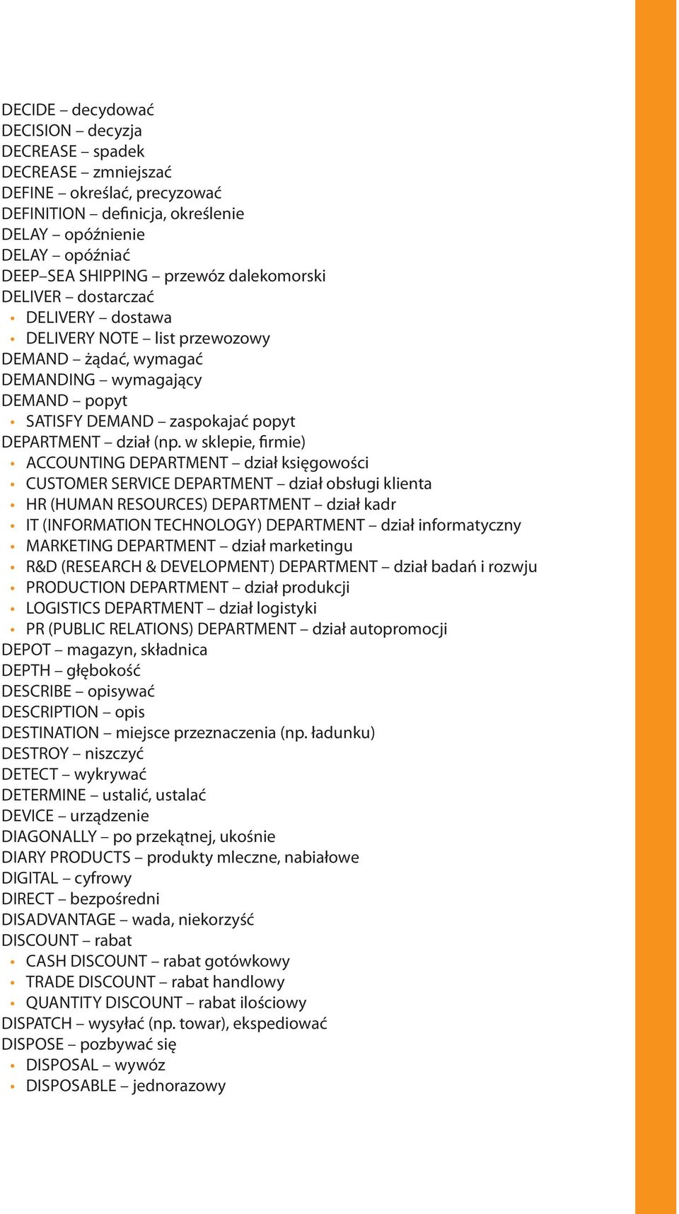 w sklepie, firmie) ACCOUNTING DEPARTMENT dział księgowości CUSTOMER SERVICE DEPARTMENT dział obsługi klienta HR (HUMAN RESOURCES) DEPARTMENT dział kadr IT (INFORMATION TECHNOLOGY) DEPARTMENT dział