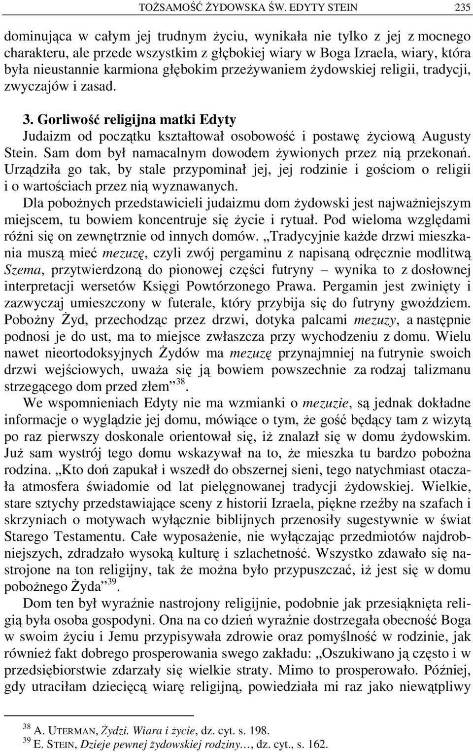 głębokim przeżywaniem żydowskiej religii, tradycji, zwyczajów i zasad. 3. Gorliwość religijna matki Edyty Judaizm od początku kształtował osobowość i postawę życiową Augusty Stein.