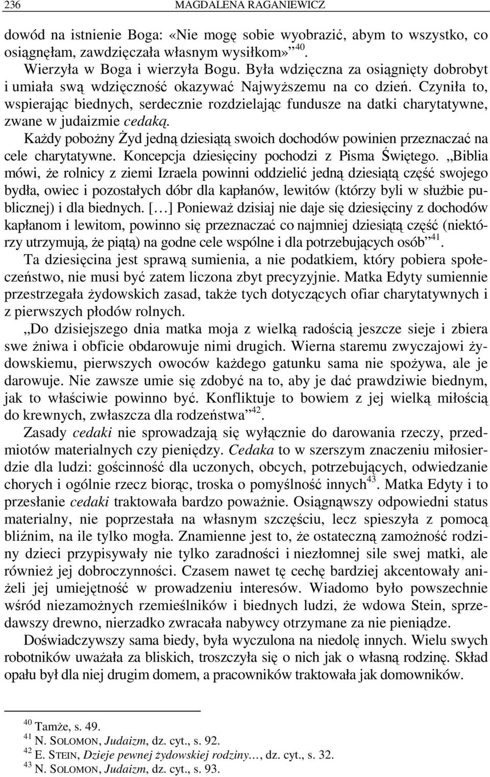 Czyniła to, wspierając biednych, serdecznie rozdzielając fundusze na datki charytatywne, zwane w judaizmie cedaką.