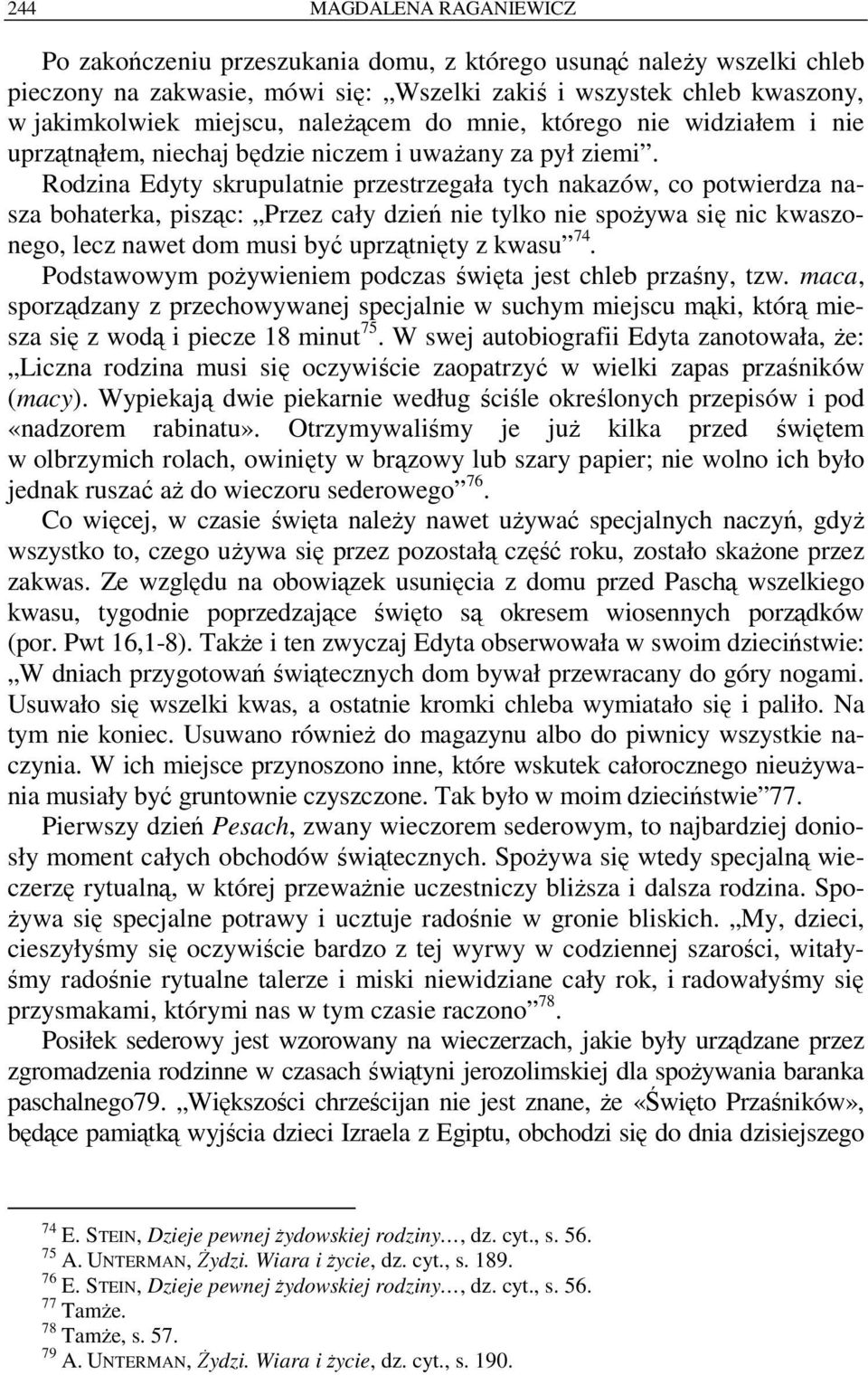 Rodzina Edyty skrupulatnie przestrzegała tych nakazów, co potwierdza nasza bohaterka, pisząc: Przez cały dzień nie tylko nie spożywa się nic kwaszonego, lecz nawet dom musi być uprzątnięty z kwasu 74.