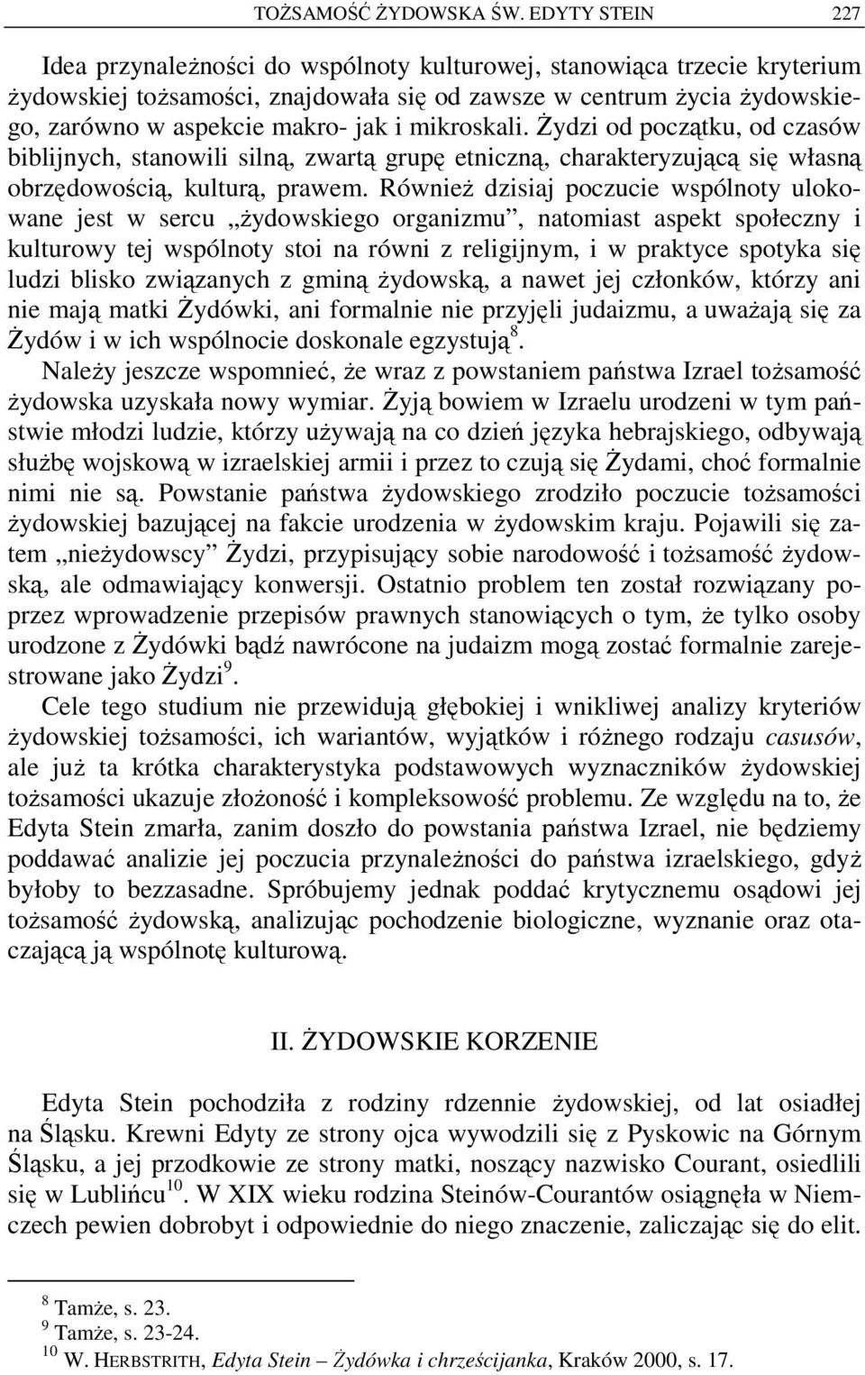 mikroskali. Żydzi od początku, od czasów biblijnych, stanowili silną, zwartą grupę etniczną, charakteryzującą się własną obrzędowością, kulturą, prawem.