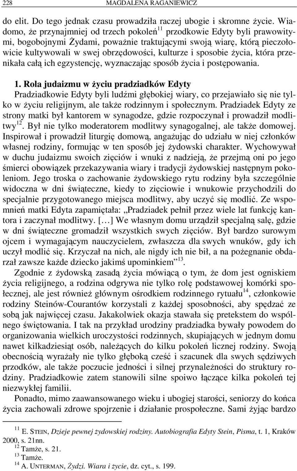 sposobie życia, która przenikała całą ich egzystencję, wyznaczając sposób życia i postępowania. 1.