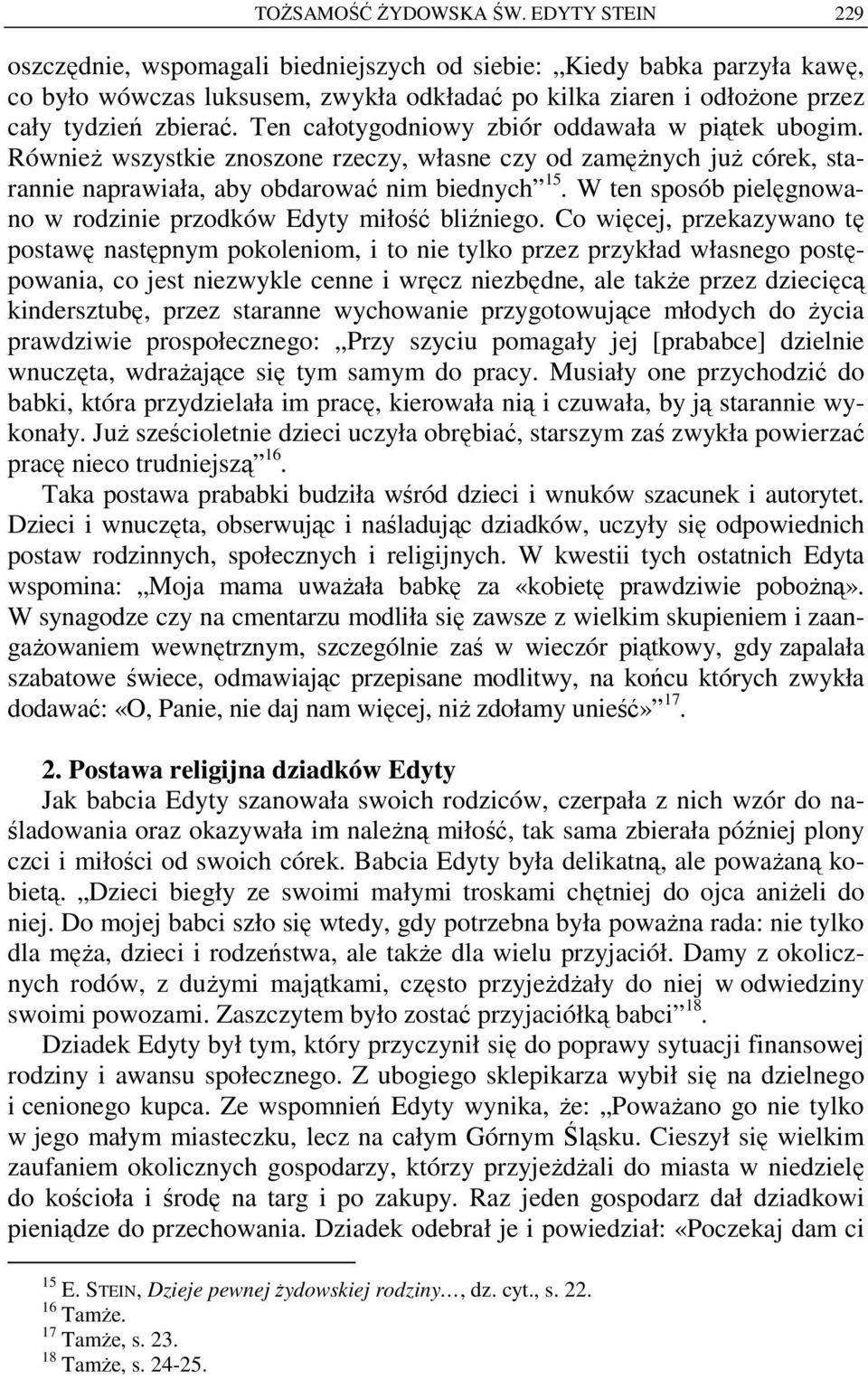 Ten całotygodniowy zbiór oddawała w piątek ubogim. Również wszystkie znoszone rzeczy, własne czy od zamężnych już córek, starannie naprawiała, aby obdarować nim biednych 15.