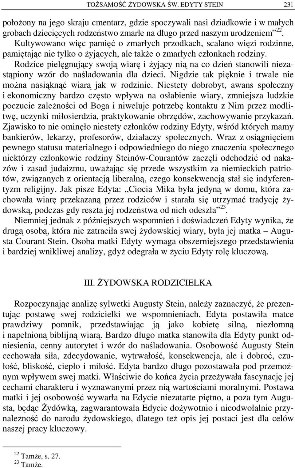 Rodzice pielęgnujący swoją wiarę i żyjący nią na co dzień stanowili niezastąpiony wzór do naśladowania dla dzieci. Nigdzie tak pięknie i trwale nie można nasiąknąć wiarą jak w rodzinie.