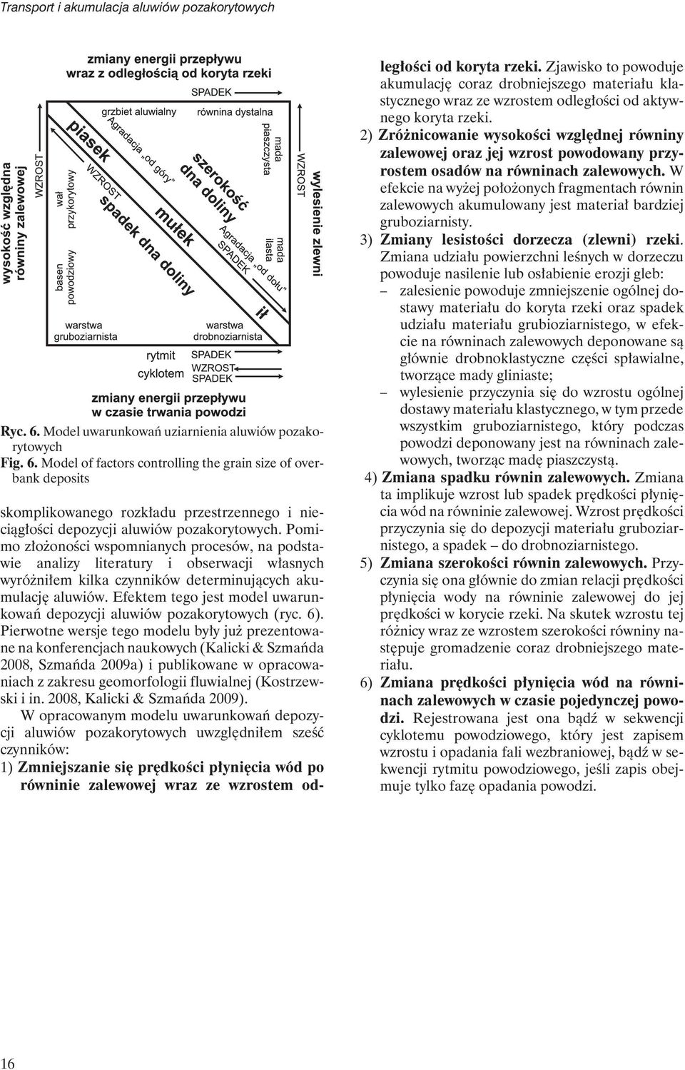 Model of factors controlling the grain size of overbank deposits skomplikowanego rozkładu przestrzennego i nieciągłości depozycji aluwiów pozakorytowych.