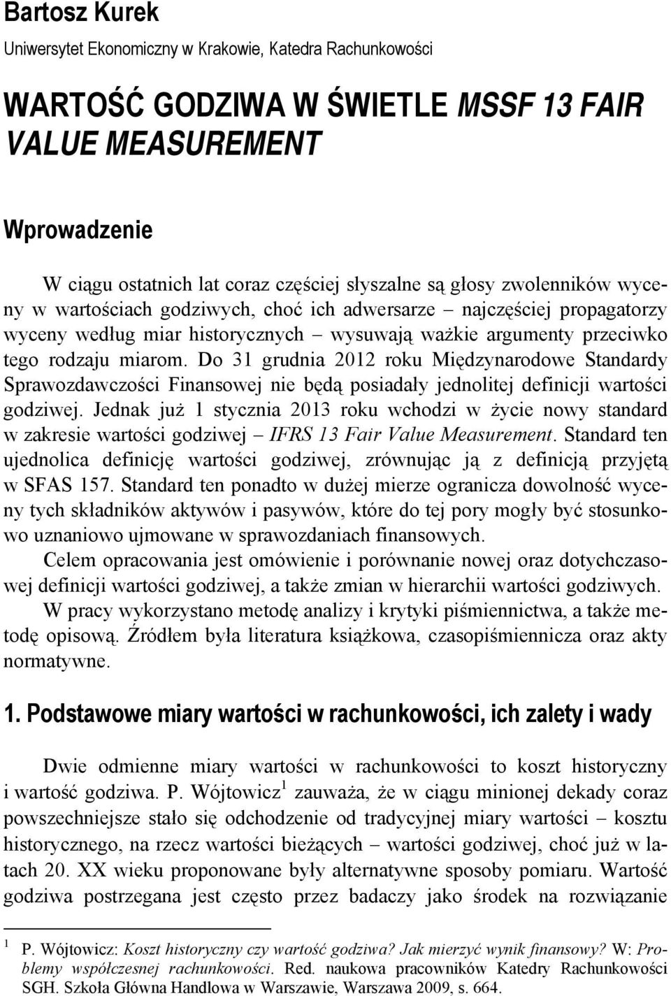 Do 31 grudnia 2012 roku Międzynarodowe Standardy Sprawozdawczości Finansowej nie będą posiadały jednolitej definicji wartości godziwej.