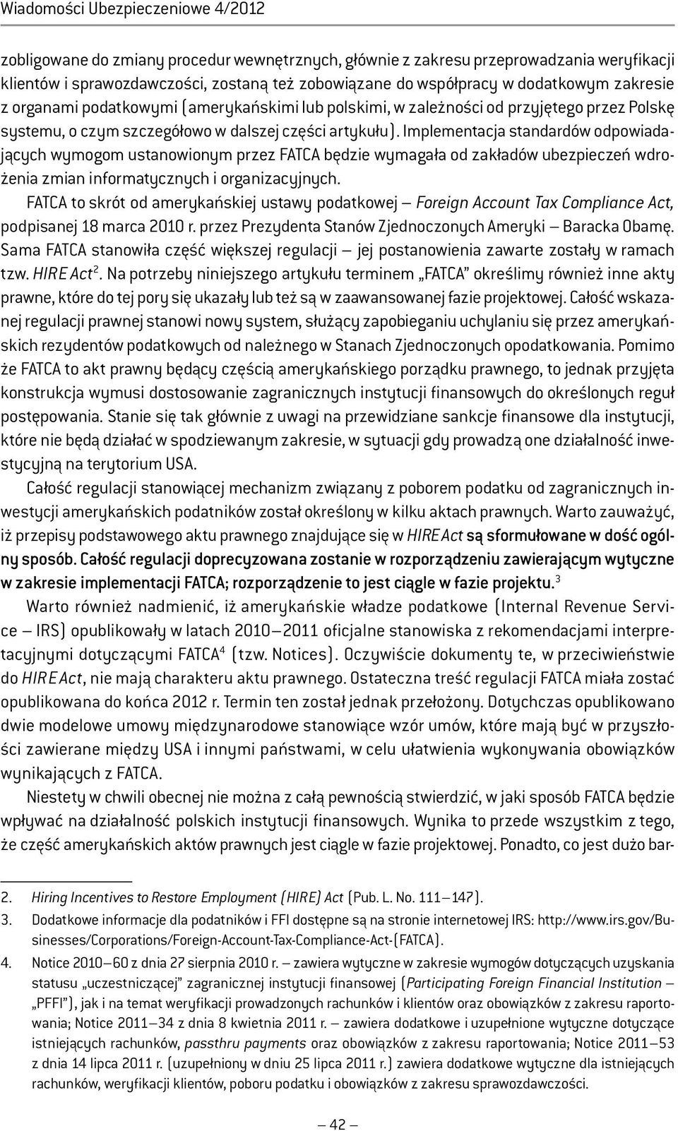 Implementacja standardów odpowiadających wymogom ustanowionym przez FATCA będzie wymagała od zakładów ubezpieczeń wdrożenia zmian informatycznych i organizacyjnych.