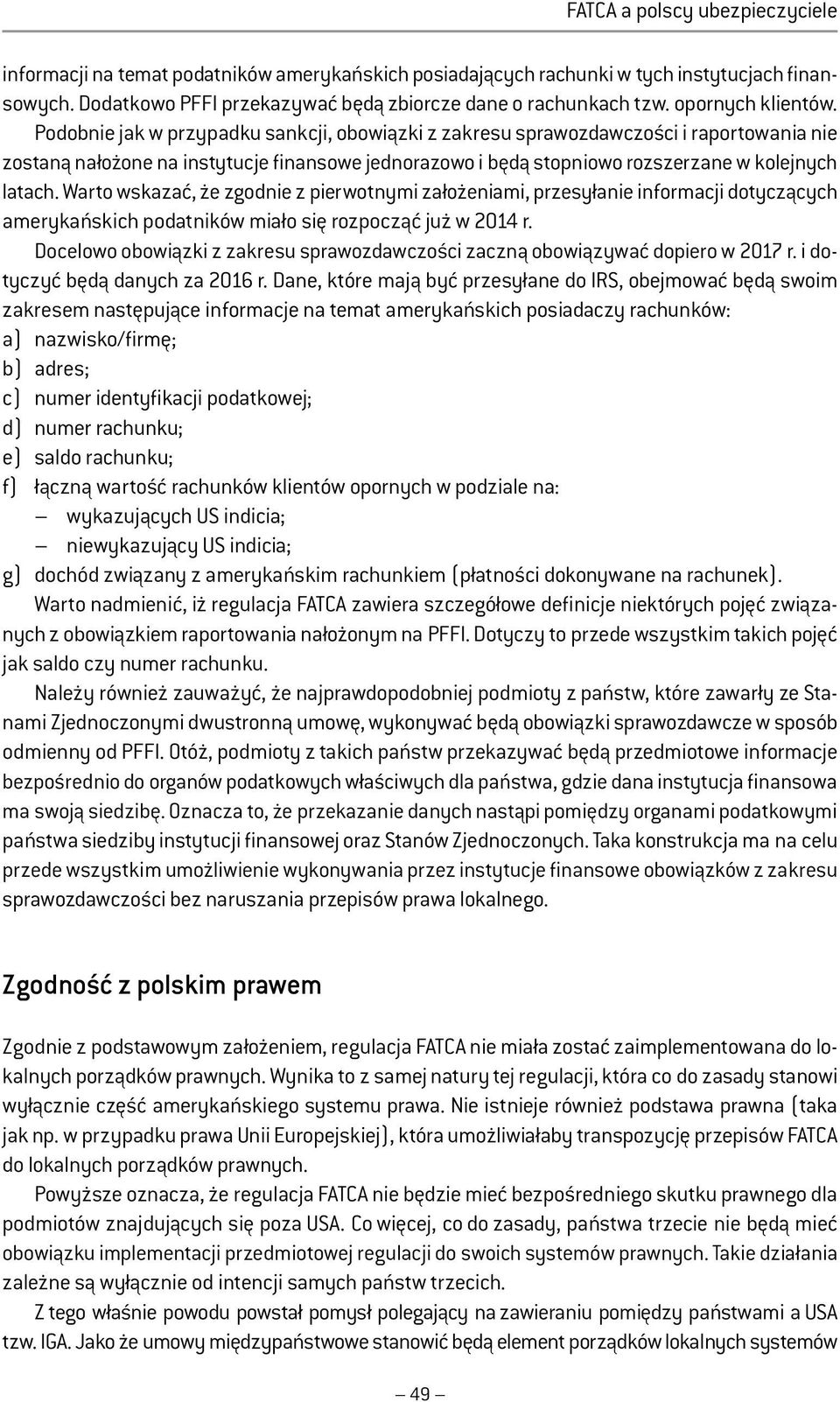 Podobnie jak w przypadku sankcji, obowiązki z zakresu sprawozdawczości i raportowania nie zostaną nałożone na instytucje finansowe jednorazowo i będą stopniowo rozszerzane w kolejnych latach.