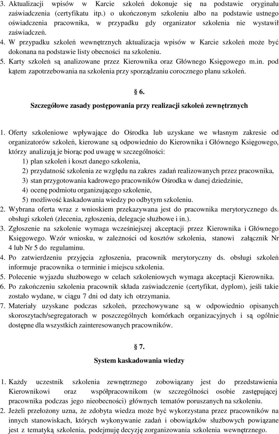 W przypadku szkoleń wewnętrznych aktualizacja wpisów w Karcie szkoleń moŝe być dokonana na podstawie listy obecności na szkoleniu. 5.