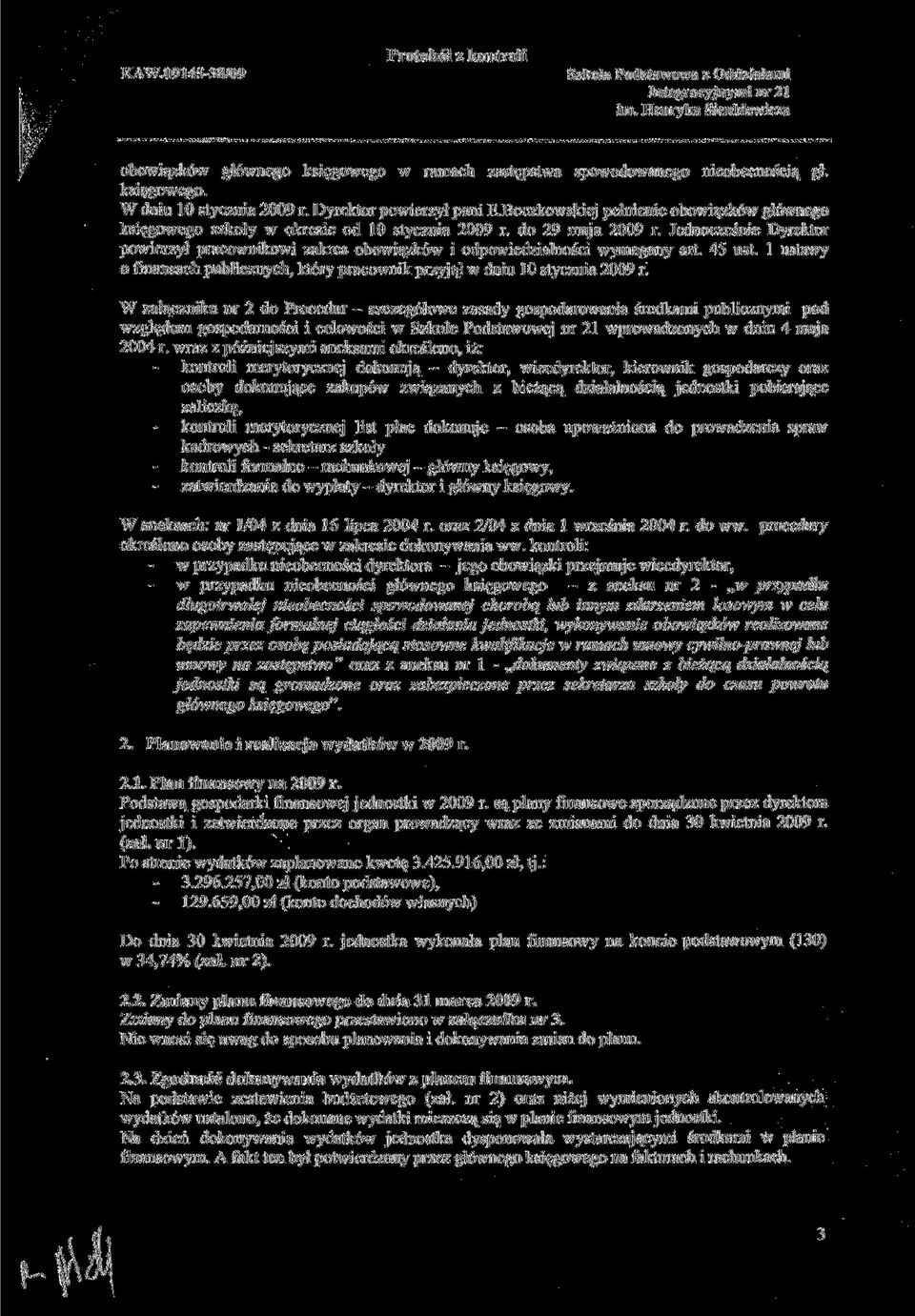 Jednocześnie Dyrektor powierzył pracownikowi zakres obowiązków i odpowiedzialności wymagany art. 45 ust. l ustawy o finansach publicznych, który pracownik przyjął w dniu 10 stycznia 2009 r.