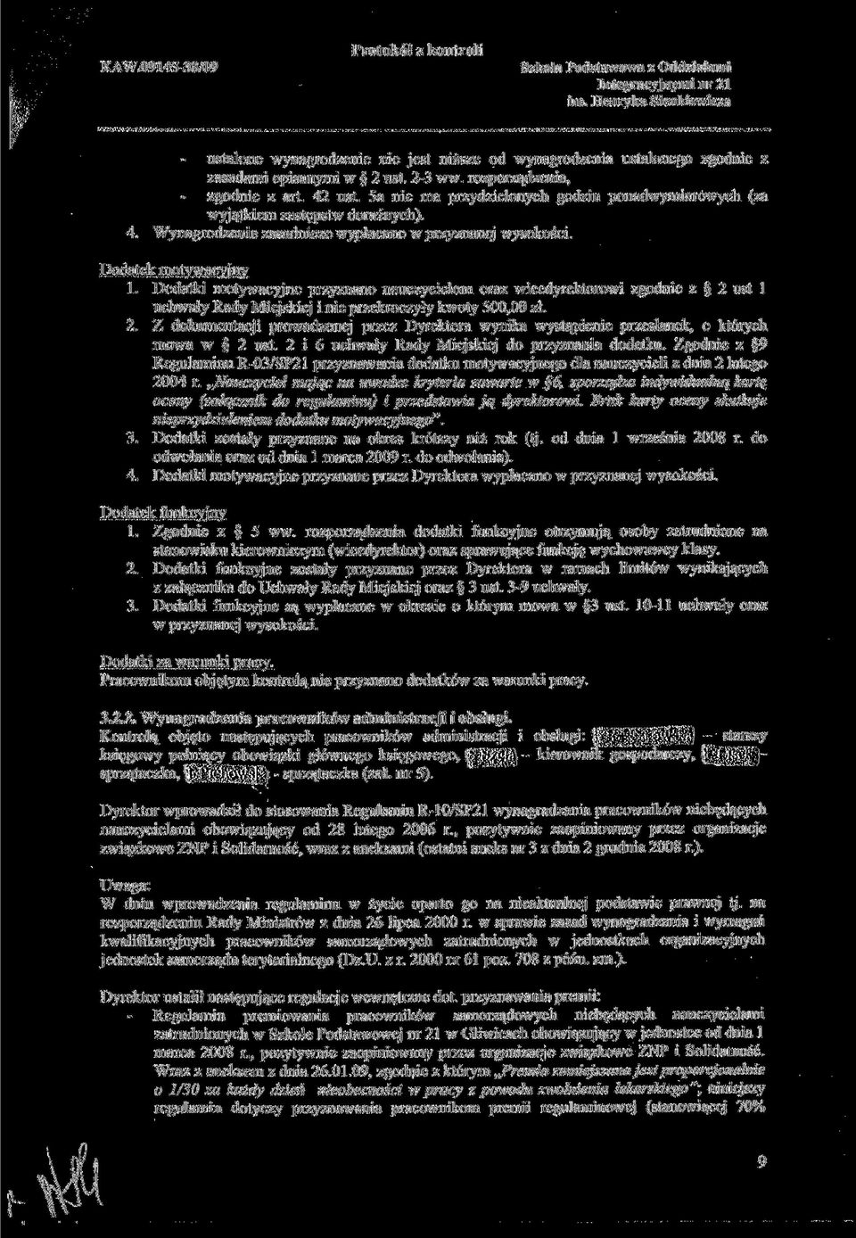 Dodatki motywacyjne przyznano nauczycielom oraz wicedyrektorowi zgodnie z 2 ust l uchwały Rady Miejskiej i nie przekroczyły kwoty 500,00 zł. 2. Z dokumentacji prowadzonej przez Dyrektora wynika wystąpienie przesłanek, o których mowa w 2 ust.