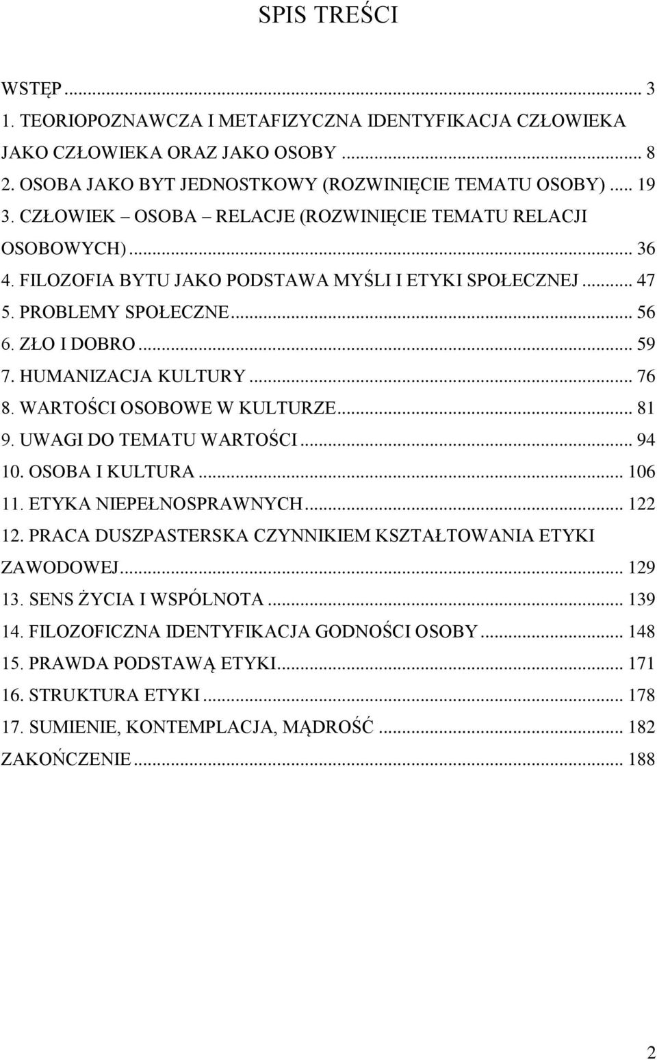 HUMANIZACJA KULTURY... 76 8. WARTOŚCI OSOBOWE W KULTURZE... 81 9. UWAGI DO TEMATU WARTOŚCI... 94 10. OSOBA I KULTURA... 106 11. ETYKA NIEPEŁNOSPRAWNYCH... 122 12.