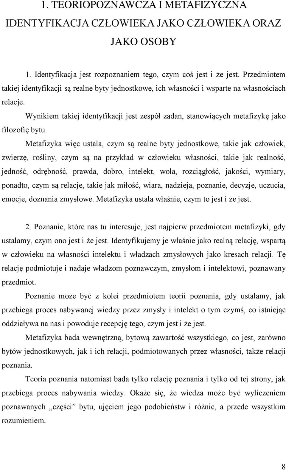 Wynikiem takiej identyfikacji jest zespół zadań, stanowiących metafizykę jako filozofię bytu.