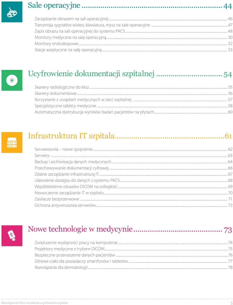 .. 55 Skanery dokumentowe... 56 Korzystanie z urządzeń medycznych w sieci szpitalnej... 57 Specjalistyczne tablety medyczne... 58 Automatyczna dystrybucja wyników badań pacjentów na płytach.