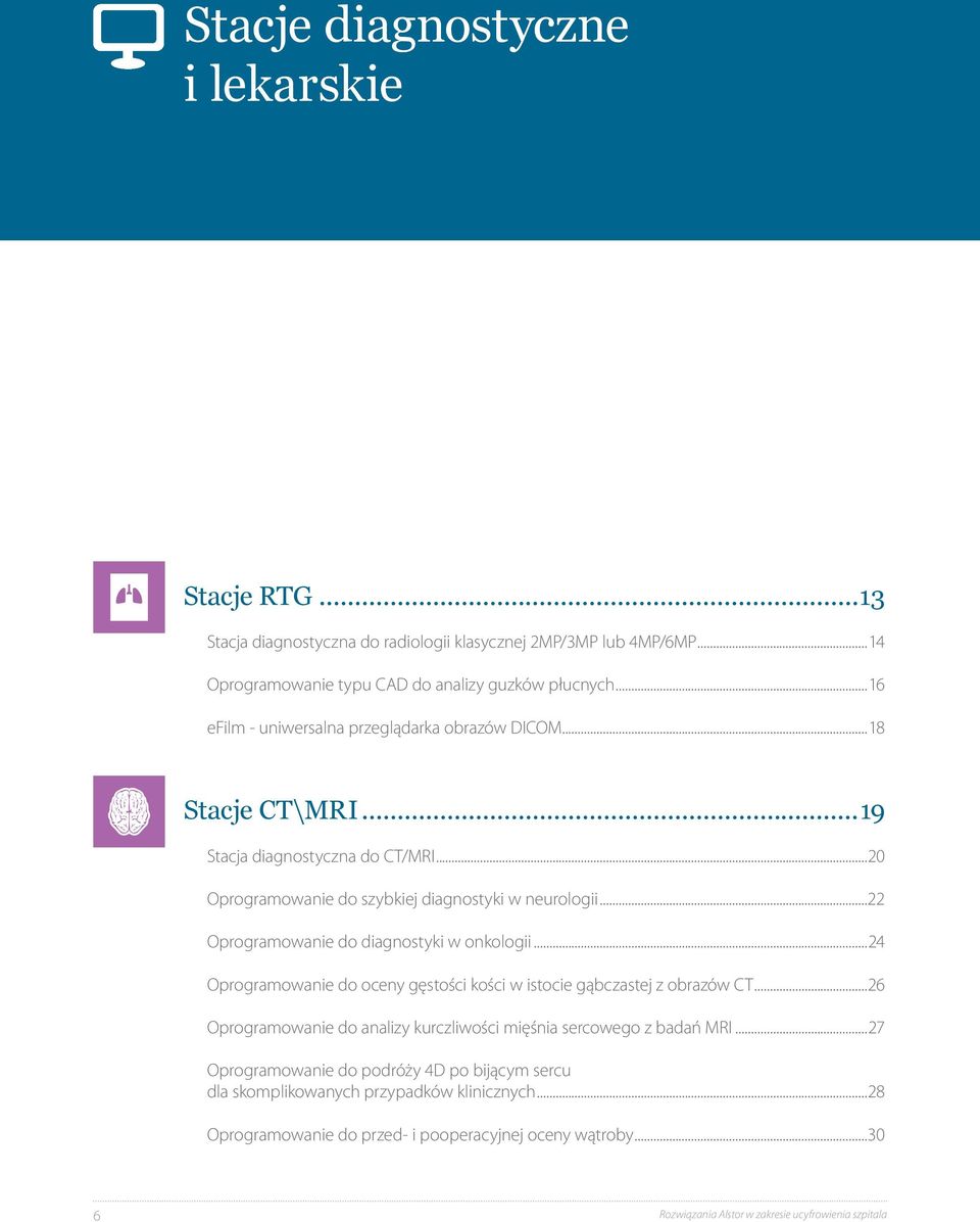 ..22 Oprogramowanie do diagnostyki w onkologii...24 Oprogramowanie do oceny gęstości kości w istocie gąbczastej z obrazów CT.