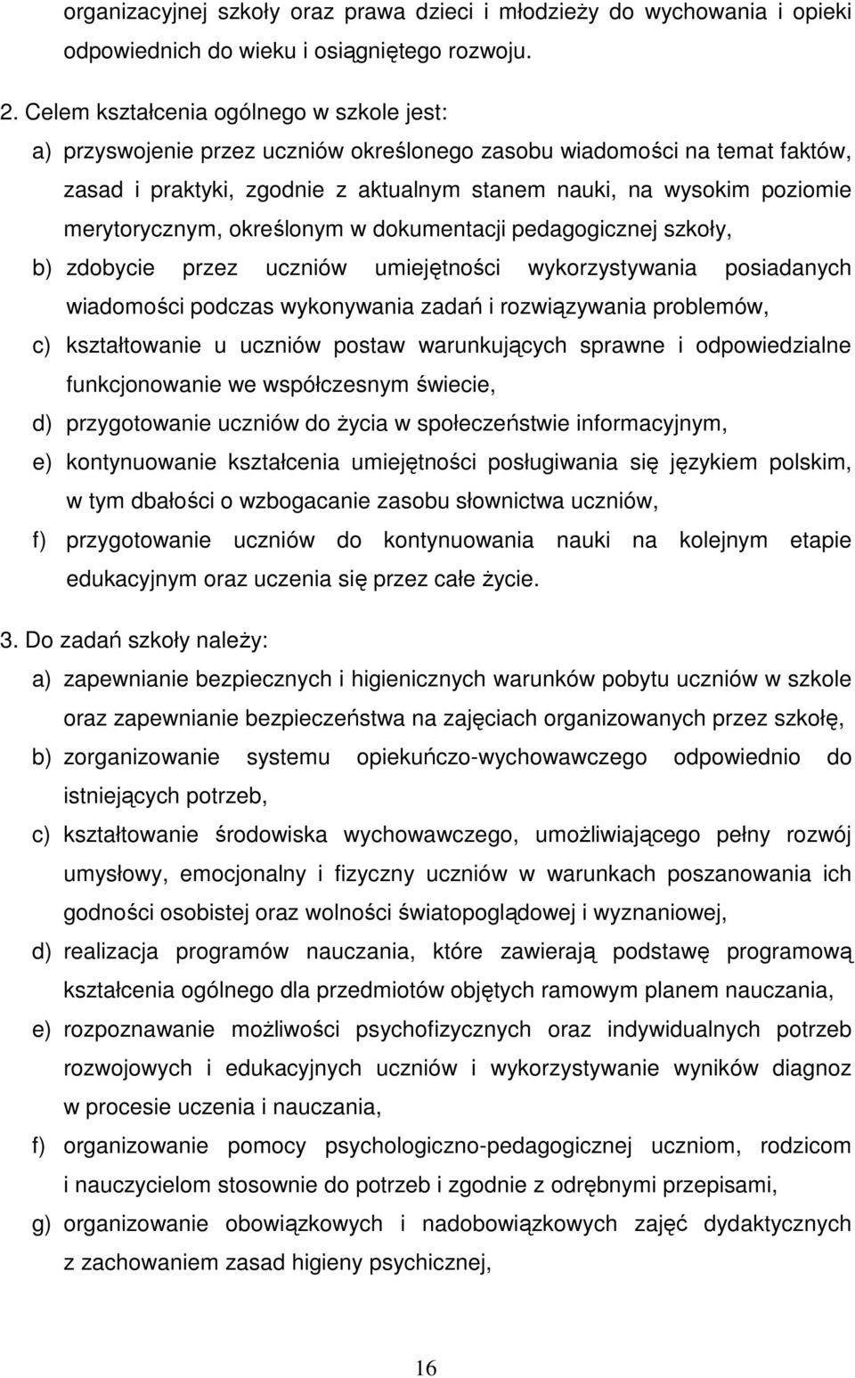 merytorycznym, określonym w dokumentacji pedagogicznej szkoły, b) zdobycie przez uczniów umiejętności wykorzystywania posiadanych wiadomości podczas wykonywania zadań i rozwiązywania problemów, c)