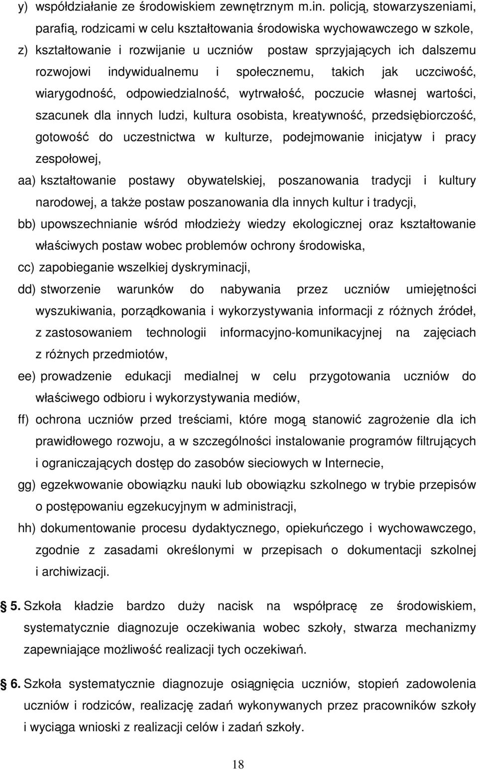 indywidualnemu i społecznemu, takich jak uczciwość, wiarygodność, odpowiedzialność, wytrwałość, poczucie własnej wartości, szacunek dla innych ludzi, kultura osobista, kreatywność, przedsiębiorczość,