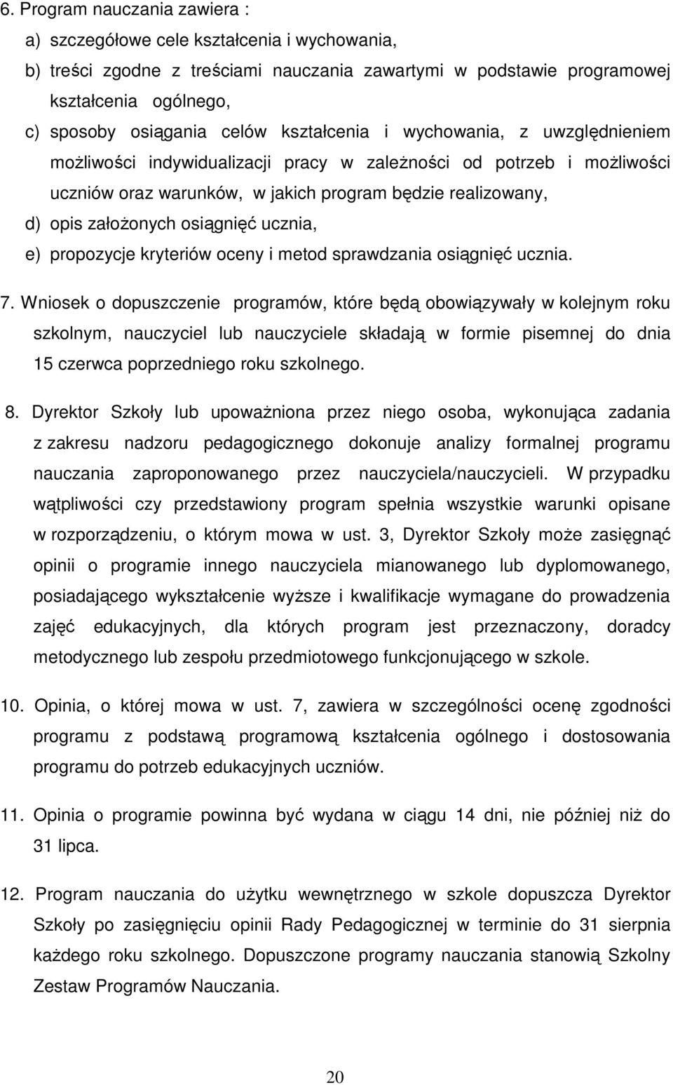 osiągnięć ucznia, e) propozycje kryteriów oceny i metod sprawdzania osiągnięć ucznia. 7.