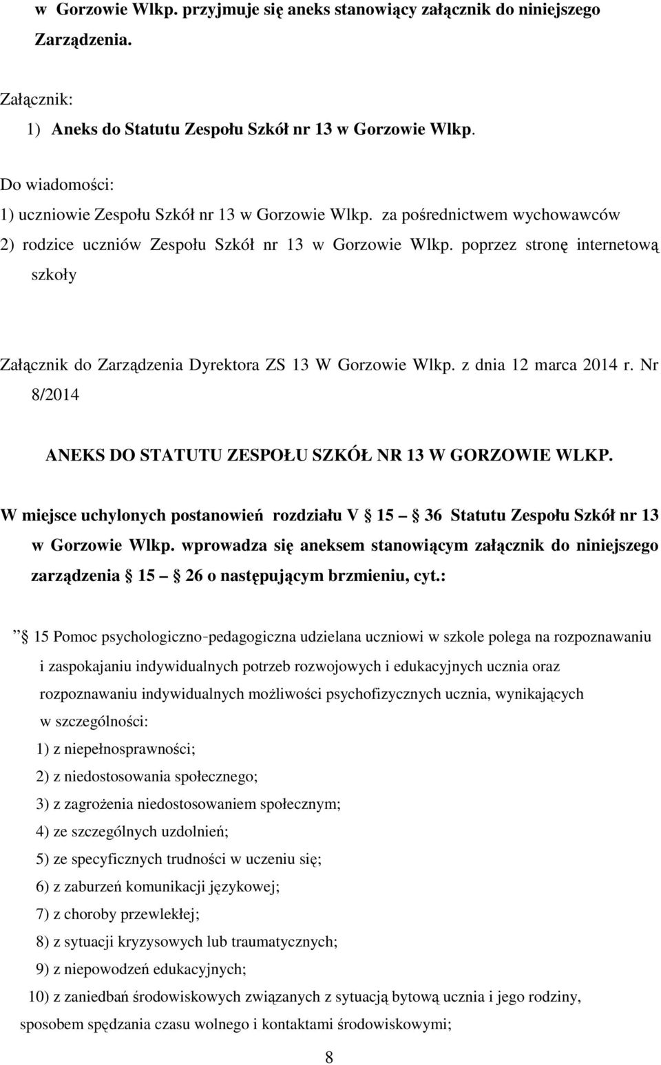 poprzez stronę internetową szkoły Załącznik do Zarządzenia Dyrektora ZS 13 W Gorzowie Wlkp. z dnia 12 marca 2014 r. Nr 8/2014 ANEKS DO STATUTU ZESPOŁU SZKÓŁ NR 13 W GORZOWIE WLKP.