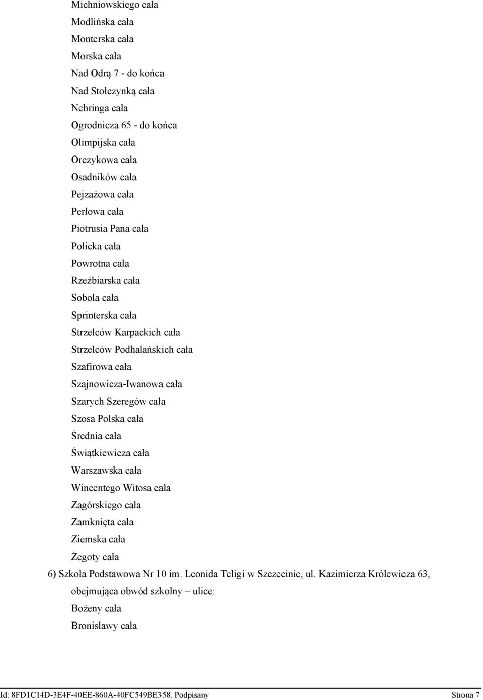 Szajnowicza-Iwanowa cała Szarych Szeregów cała Szosa Polska cała Średnia cała Świątkiewicza cała Warszawska cała Wincentego Witosa cała Zagórskiego cała Zamknięta cała Ziemska cała Żegoty cała 6)