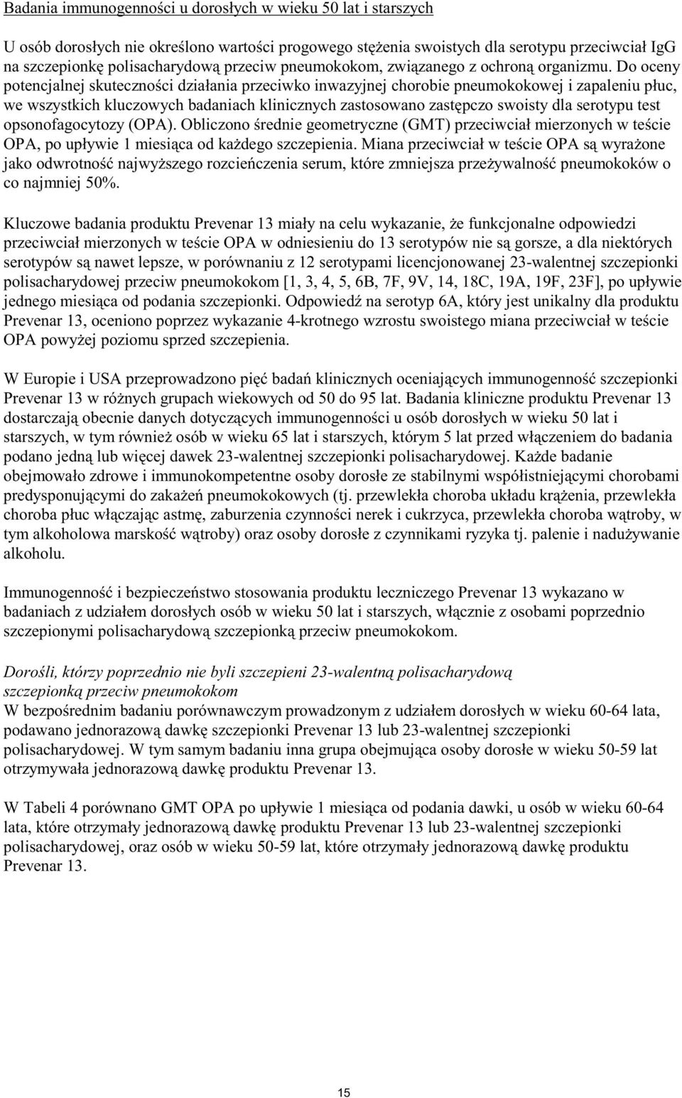 Do oceny potencjalnej skuteczno ci dzia ania przeciwko inwazyjnej chorobie pneumokokowej i zapaleniu p uc, we wszystkich kluczowych badaniach klinicznych zastosowano zast pczo swoisty dla serotypu